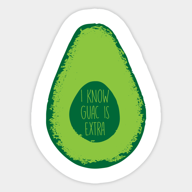 I Know Guac Is Extra - Guacamole Sticker by fromherotozero